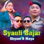 Syauli Bajar Maya & Shyam