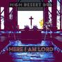 Here I am Lord