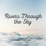 Rivers Through the Sky