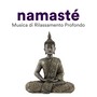 Namasté - Musica di Rilassamento Profondo