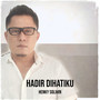 Hadir Dihatiku