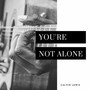 You're Not Alone