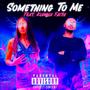 Something To Me (feat. Kianna Faith) [Explicit]