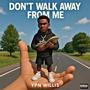 Don't Walk Away From Me (Explicit)
