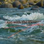 Go with the Flow