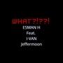 What?!??! (feat. I-VAN & Jeffermoon)