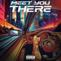 MEET YOU THERE (DELUXE) [Explicit]