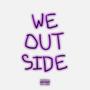 WE OUTSIDE (SLIDE) [Explicit]