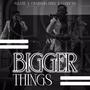 Bigger Things (feat. Clericus TKC & Charisma Eben)