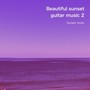 Beautiful sunset guitar music 2