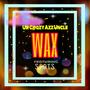 Wax (feat. S.P.O.T.S) [Explicit]