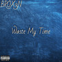 Waste My Time (Explicit)