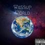 Wassup World (Explicit)