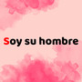 Soy Su Hombre (Explicit)