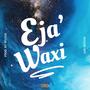 Eja Waxi (Explicit)