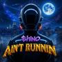 ain't runnin' (Explicit)