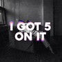 I Got 5 On It