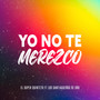 Yo No Te Merezco