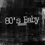 80's Baby (Explicit)