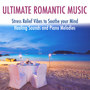 Ultimate Romantic Music: Stress Relief Vibes to Soothe your Mind with Healing Sounds and Piano Melodies