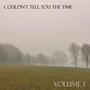 Couldn't Tell You The Time (Volume I)