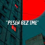 PESEN BEZ IME
