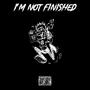 I'm Not Finished (Explicit)