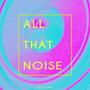 All That Noise (Explicit)