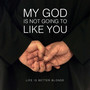 My God is Not Going to Like You