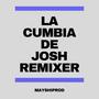 LA CUMBIA DE JOSHREMIXER (VERSIONS)