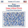 Wolosoff, B.: Songs Without Words (Carpe Diem String Quartet)