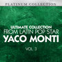 Ultimate Collection From Latin Pop Star Yaco Monti, Vol. 3