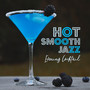 Hot Smooth Jazz: Evening Cocktail, Restaurant, Lounge Bar, Chilling Mellow Music