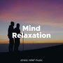 Mind Relaxation - Stress Relief Music