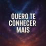Quero Te Conhecer Mais