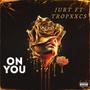 ON YOU (feat. Tropxxcs) [Explicit]