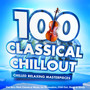 100 Classical Chillout - Chilled Relaxing Masterpieces - The Very Best Classical Music for Relaxation, Chill Out, Sleep & Study