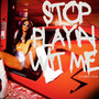 Stop Playin Wit Me (Explicit)