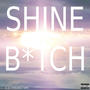 shine b*tch (Explicit)