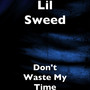 Don't Waste My Time (Explicit)