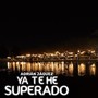 Ya Te He Superado