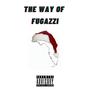 The Way of Fugazzi (Explicit)