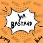 Ya Bastard (Explicit)