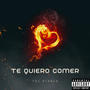 Te Quiero Comer (Explicit)