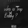 Who Is Trap Bobby (Explicit)