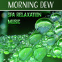 Morning Dew – Spa Relaxation Music: Restorative Touch, Vibrational Healing, New Age Massage, Restful Time, Mind Liberation