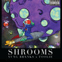 SHROOMS (Explicit)