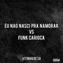 EU NÃO NASCI PRA NAMORAR VS FUNK CARIOCA