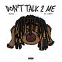 DON'T TALK 2ME (feat. 1700brody) [Explicit]