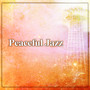 Peaceful Jazz – Most Relaxing Jazz Music for Rest, Calming & Sensual Sounds and Jazz Music for Good Mood